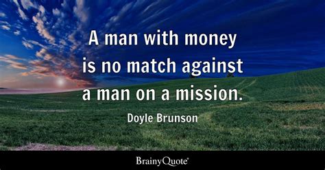 Doyle Brunson - A man with money is no match against a man...