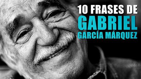 Frases De Gabriel Garc A M Rquez Para Entender La Vida Youtube