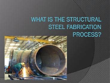 PPT What Is The Structural Steel Fabrication Process PowerPoint