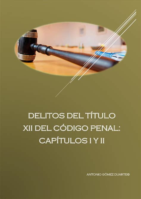 Calaméo 748 DELITOS DEL TÍTULO XII DEL CÓDIGO PENAL CAPÍTULOS I Y II