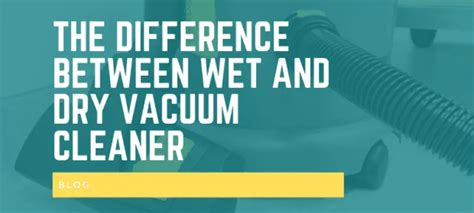 The Difference Between Wet And Dry Vacuum Cleaner Housetechlab