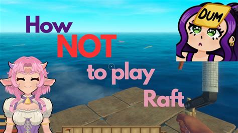 How Not To Play Raft Youtube