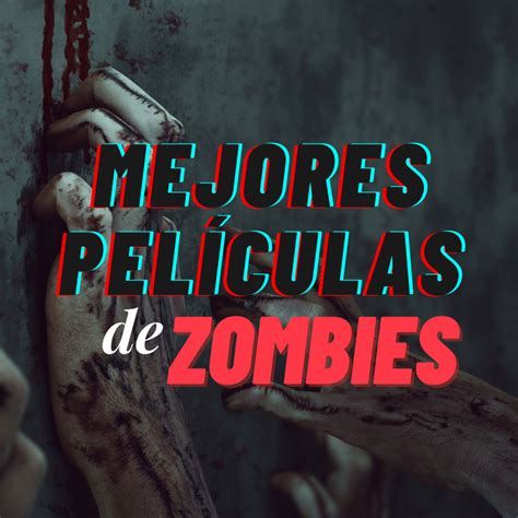 Mejores Pel Culas De Zombies Que No Puedes Dejar De Ver Veotele Org