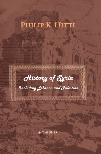 Gorgias Press. History of Syria, Including Lebanon and Palestine