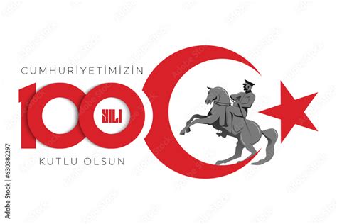 100th Year Of Turkish Republic Turkish Cumhuriyetimiz 100 Yaşında The Republic Of Turkey Is