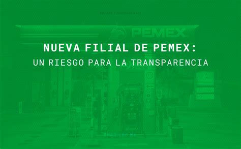 Nueva Filial De Pemex Un Riesgo Para La Transparencia