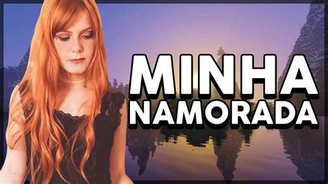 A Primeira Vez Da Minha Namorada No Minecraft Youtube