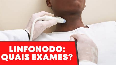 Quais exames são importantes para investigar um linfonodo aumentado