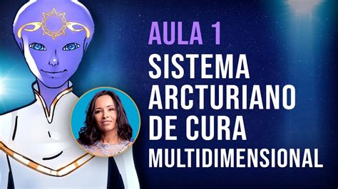 Sistema Arcturiano De Cura Multidimensional Aula 1 YouTube