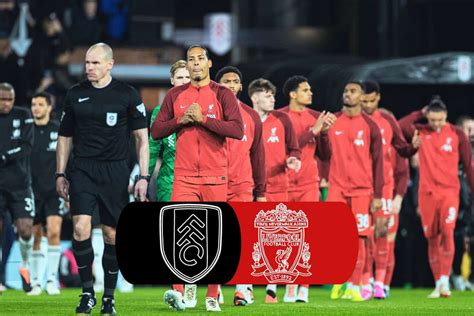 Fulham Vs Liverpool Key Things To Know Ahead Of The First Of