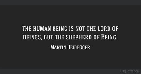 The Human Being Is Not The Lord Of Beings But The Shepherd