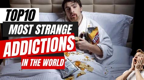 Shocking Addictions 10 Strange Habits You Cant Even Imagine Youtube