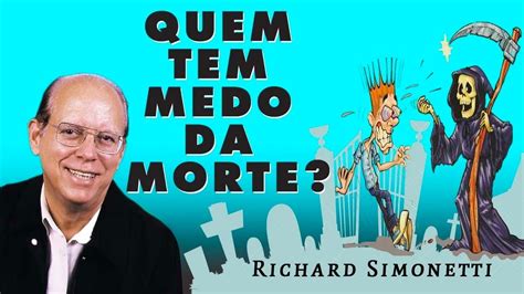 Quem Tem Medo Da Morte Richard Simonetti Youtube