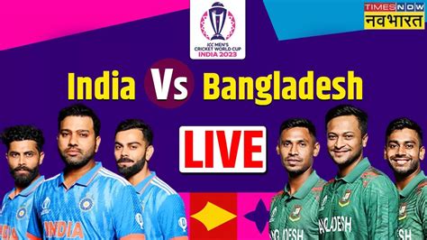 Ind Vs Ban Live Cricket Score India Vs Bangladesh World Cup Live Score Online Today Match