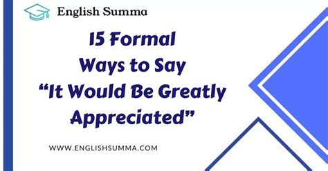 15 Formal Ways To Say “it Would Be Greatly Appreciated” English Summa