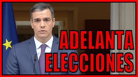 Pedro SÁnchez Adelanta Las Elecciones Generales Al 23 De Julio Tras Perder El 28m Youtube