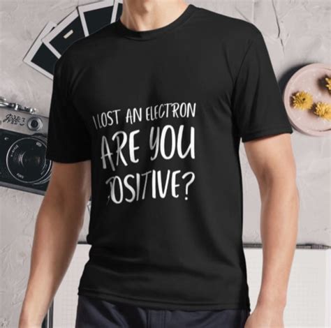 Best Item I Lost An Electron Are You Positive Activ Funny Logo Tee Size