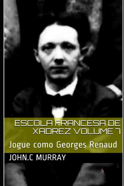 Buy Escola Francesa De Xadrez Volume Jogue Como Georges Renaud Book