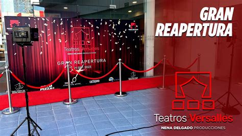 Gran Reapertura De Los Renovados Teatros Versalles Youtube