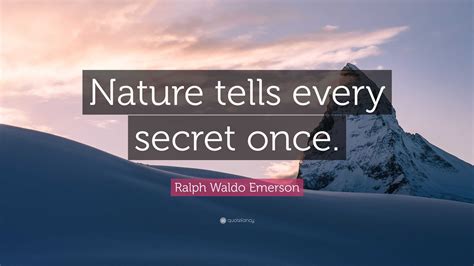 Ralph Waldo Emerson Quote Nature Tells Every Secret Once”