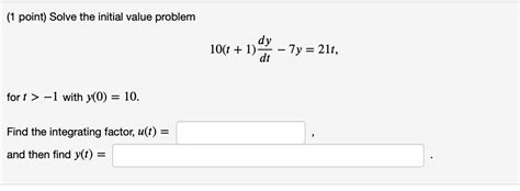 Solved 1 Point Solve The Initial Value Problem Dy 10t