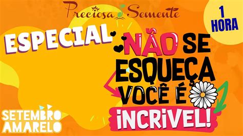 ESPECIAL NÃO SE ESQUEÇA VOCÊ É ESPECIAL SETEMBRO AMARELO PRECIOSA