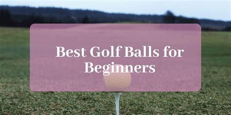 The 10 Best Golf Balls for Beginners in 2023