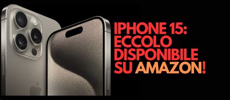 IPhone 15 Amazon Eccolo Ufficialmente Disponibile Le Migliori