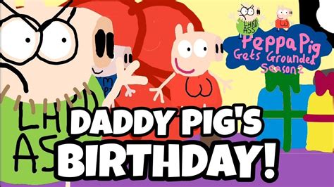 Ppgg S2e20 Daddy Pigs Birthday Youtube