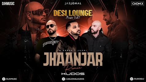 Jhaanjar Ft B Praak Kudos Music Dj H Music Jas Johal Chonkz Desi Lounge Music Vol1