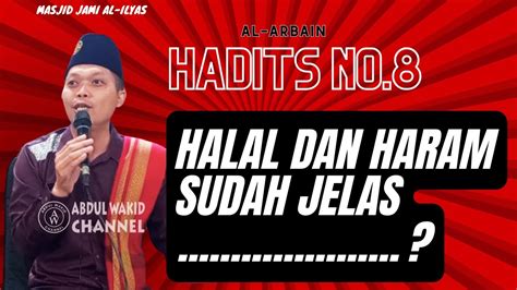 Halal Dan Haram Sudah Jelas AL ARBAIN Ust Abdul Wakid M Ag YouTube