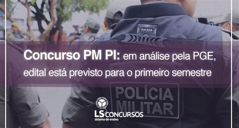 Concurso Pm Pi Em Análise Pela Pge Edital Está Previsto Para O Primeiro Semestre Ls Ensino