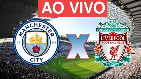 Manchester City X Liverpool Ao Vivo Premier League 02072020 Youtube