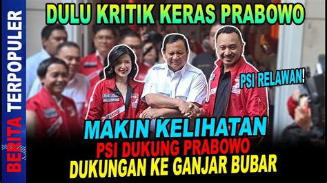 PSI DEKATI PRABOWO MAKIN KELIHATAN PSI DUKUNG PRABOWO DUKUNGAN KE