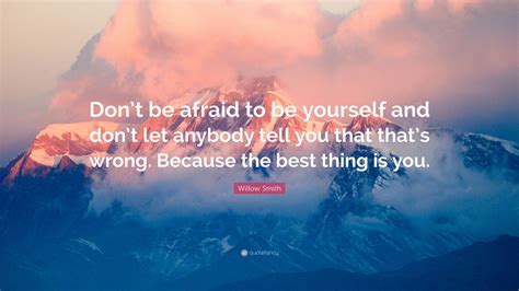 Willow Smith Quote “dont Be Afraid To Be Yourself And Dont Let