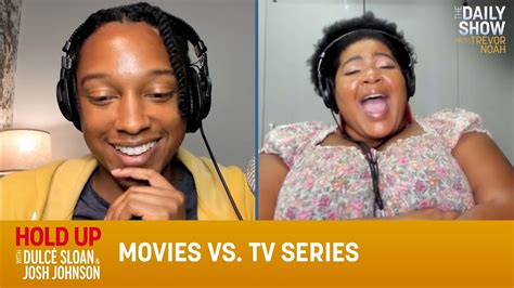 Movies Vs Tv Series Hold Up With Dulcé Sloan And Josh Johnson The Daily Show Youtube