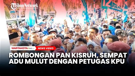 Rombongan Pan Kisruh Saat Daftar Bacaleg Ke Kpu Ri Sempat Adu Mulut