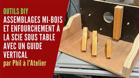 Assemblages mi bois et enfourchement à la scie sous table avec un guide