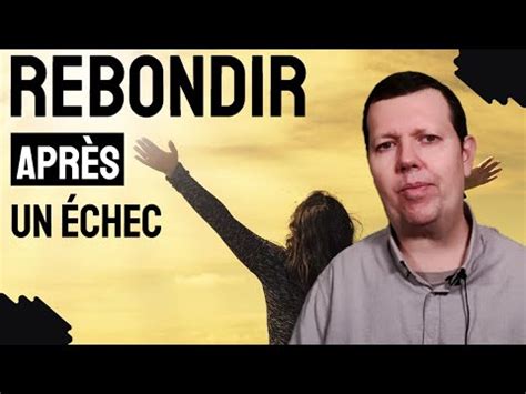 Comment rebondir après un échec 8 conseils sur comment surmonter un échec