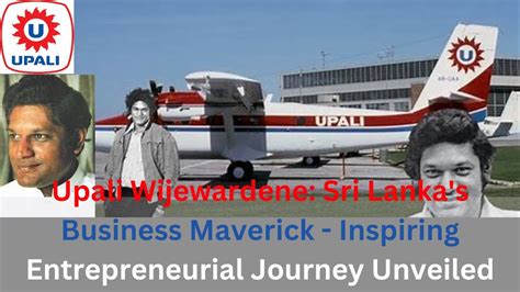 The Inspiring Story Of Upali Wijewardene Sri Lankan Entrepreneur