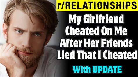 Rrelationships My Girlfriend Cheated On Me After Her Friends Lied That I Cheated Youtube