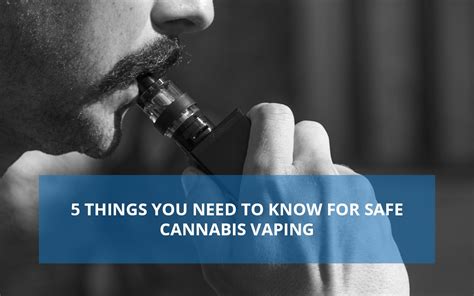 5 Must Know Know Hows For Safe Cannabis Vaping