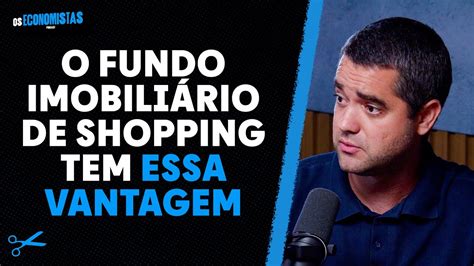 GESTOR ALERTA SOBRE AS MAIORES VANTAGENS DE FIIS DE SHOPPING Os