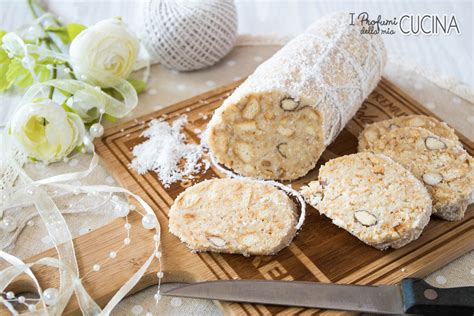 Salame Di Cioccolato Bianco I Profumi Della Mia Cucina