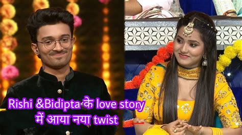 🔥rishi Singh And Bidipta Chakraborty के Love Story में आया Crazy Twist