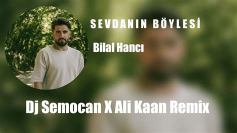 Bilal Hancı feat Özkan Meydan Sevdanın Böylesi Dj Semocan X Ali Kaan