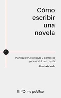 C Mo Escribir Una Novela Planificaci N Estructura Y Elementos Para