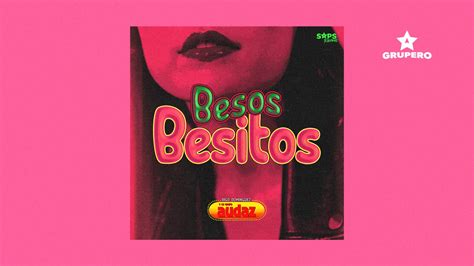 Letra Besos Besitos” Grupo Audaz De Rigo Domínguez