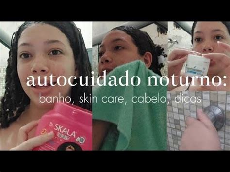 AUTOCUIDADO Noturno Banho Skin Care Cabelo Dicas YouTube