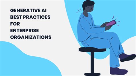 Generative Ai Best Practices For Enterprise Organizations